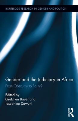 Gender and the Judiciary in Africa: From Obscurity to Parity? - Bauer, Gretchen (Editor), and Dawuni, Josephine (Editor)