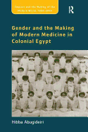 Gender and the Making of Modern Medicine in Colonial Egypt