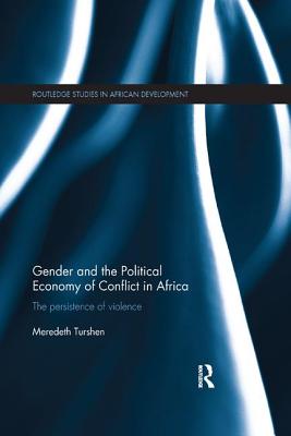 Gender and the Political Economy of Conflict in Africa: The persistence of violence - Turshen, Meredeth