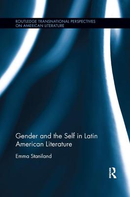 Gender and the Self in Latin American Literature - Staniland, Emma