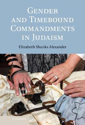 Gender and Timebound Commandments in Judaism - Alexander, Elizabeth Shanks