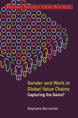 Gender and Work in Global Value Chains: Capturing the Gains? - Barrientos, Stephanie