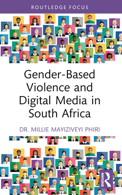 Gender-Based Violence and Digital Media in South Africa - Phiri, Millie Mayiziveyi