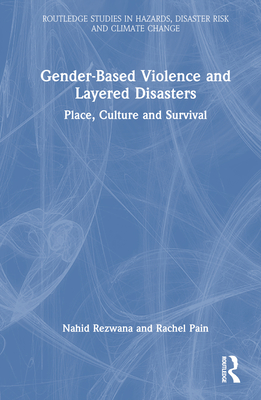 Gender-Based Violence and Layered Disasters: Place, Culture and Survival - Rezwana, Nahid, and Pain, Rachel