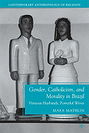 Gender, Catholicism, and Morality in Brazil: Virtuous Husbands, Powerful Wives