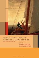 Gender, Collaboration, and Authorship in German Culture: Literary Joint Ventures, 1750-1850
