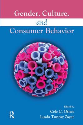 Gender, Culture, and Consumer Behavior - Otnes, Cele C. (Editor), and Zayer, Linda Tuncay (Editor)