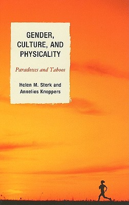 Gender, Culture, and Physicality: Paradoxes and Taboos - Sterk, Helen M, and Knoppers, Annelies