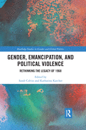 Gender, Emancipation, and Political Violence: Rethinking the Legacy of 1968