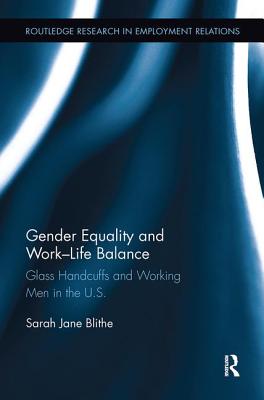 Gender Equality and Work-Life Balance: Glass Handcuffs and Working Men in the U.S. - Blithe, Sarah