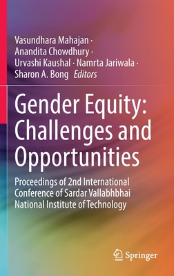 Gender Equity: Challenges and Opportunities: Proceedings of 2nd International Conference  of Sardar Vallabhbhai National Institute of Technology - Mahajan, Vasundhara (Editor), and Chowdhury, Anandita (Editor), and Kaushal, Urvashi (Editor)