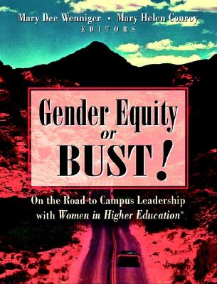 Gender Equity or Bust!: On the Road to Campus Leadership with Women in Higher Education - Wenniger, Mary Dee, and Conroy, Mary Helen