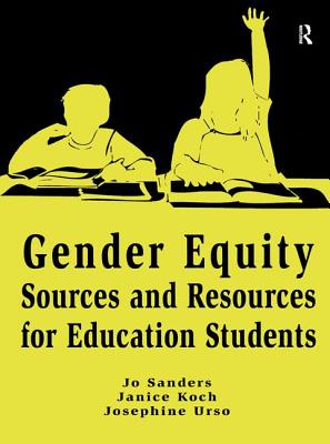 Gender Equity Sources and Resources for Education Students - Sanders, Jo, and Koch, Janice, and Urso, Josephine