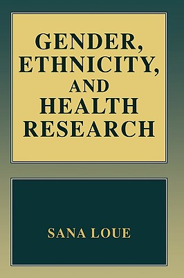 Gender, Ethnicity, and Health Research - Loue, Sana, Dr.