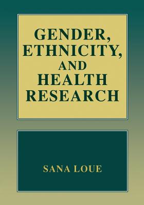 Gender, Ethnicity, and Health Research - Loue, Sana, Dr.