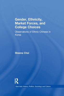 Gender, Ethnicity and Market Forces: Observations of Ethnic Chinese in Korea - Choi, Sheena