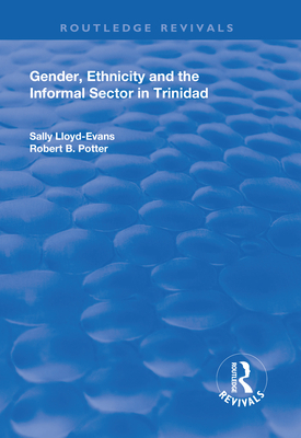 Gender, Ethnicity and the Informal Sector in Trinidad - Potter, Robert B., and Lloyd-Evans, Sally