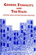 Gender, Ethnicity, and the State: Latina and Latino Prison Politics