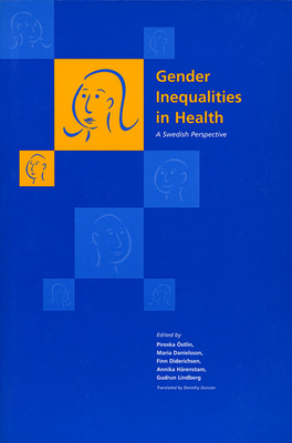 Gender Inequalities in Health: A Swedish Perspective - stlin, Piroska (Editor), and Danielsson, Maria (Editor), and Diderichsen, Finn (Editor)