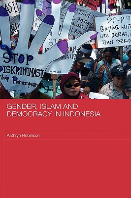 Gender, Islam and Democracy in Indonesia - Robinson, Kathryn