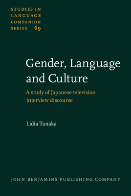 Gender, Language and Culture: A Study of Japanese Television Interview Discourse - Tanaka, Lidia