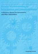 Gender Mainstreaming in Information and Communications: A Reference Manual for Governments and Other Stakeholders