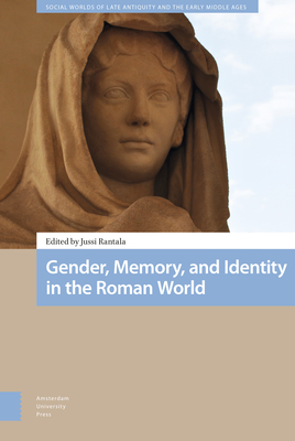 Gender, Memory, and Identity in the Roman World - Rantala, Jussi (Contributions by), and Harlow, Mary (Contributions by), and Hnninen, Marja-Leena (Contributions by)