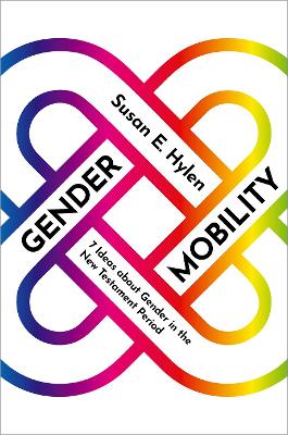 Gender Mobility: 7 Ideas about Gender in the New Testament Period - Hylen, Susan E
