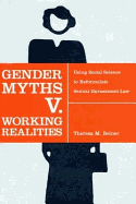 Gender Myths V. Working Realities: Using Social Science to Reformulate Sexual Harassment Law