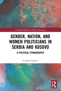 Gender, Nation and Women Politicians in Serbia and Kosovo: A Political Ethnography