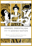Gender, Orientalism and the Jewish Nation: Women in the Work of Ephraim Moses Lilien at the German Fin de Sicle