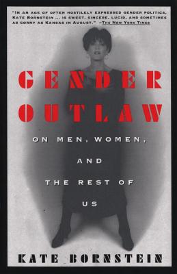 Gender Outlaw: On Men, Women and the Rest of Us - Bornstein, Kate