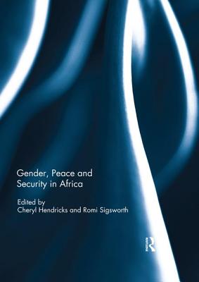 Gender, Peace and Security in Africa - Hendricks, Cheryl (Editor), and Sigsworth, Romi (Editor)