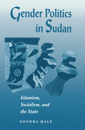 Gender Politics In Sudan: Islamism, Socialism, And The State