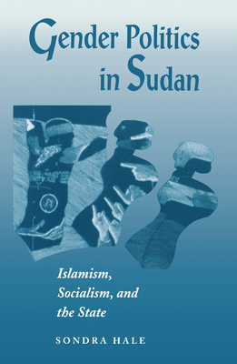 Gender Politics In Sudan: Islamism, Socialism, And The State - Hale, Sondra