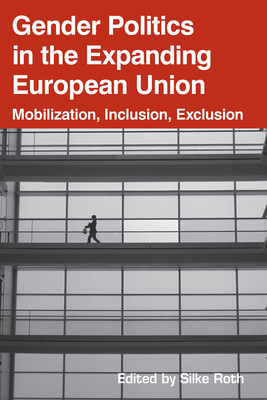 Gender Politics in the Expanding European Union - Roth, Silke (Editor)