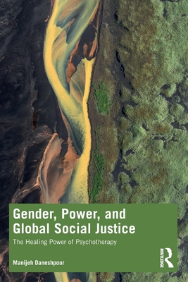 Gender, Power, and Global Social Justice: The Healing Power of Psychotherapy - Daneshpour, Manijeh