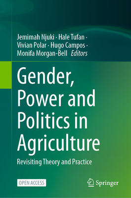 Gender, Power and Politics in Agriculture: Revisiting Theory and Practice - Njuki, Jemimah (Editor), and Ann Tufan, Hale (Editor), and Polar, Vivian (Editor)