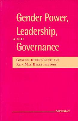 Gender Power, Leadership, and Governance - Duerst-Lahti, Georgia (Editor), and Kelly, Rita Mae (Editor)