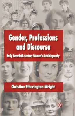 Gender, Professions and Discourse: Early Twentieth-Century Women's Autobiography - Etherington-Wright, C