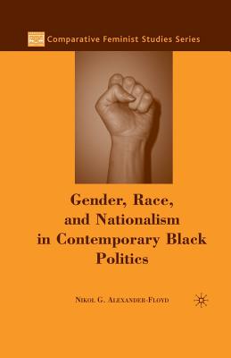 Gender, Race, and Nationalism in Contemporary Black Politics - Alexander-Floyd, N