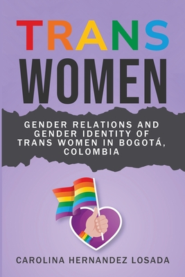 Gender Relations and Gender Identity of Trans Women in Bogot, Colombia - Losada, Carolina Hernandez