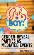 Gender-Reveal Parties as Mediated Events: Celebrating Identity in Pink and Blue