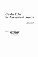 Gender Roles in Development Projects: A Case Book - Overholt, Catherine