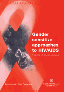 Gender Sensitive Approaches to HIV/AIDS: A Training Kit for Peer Educators