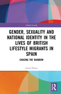 Gender, Sexuality and National Identity in the Lives of British Lifestyle Migrants in Spain: Chasing the Rainbow