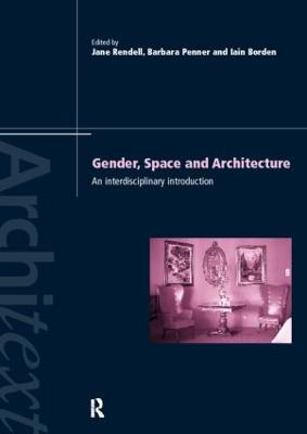 Gender Space Architecture: An Interdisciplinary Introduction - Borden, Iain (Editor), and Penner, Barbara (Editor), and Rendell, Jane (Editor)