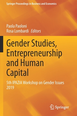 Gender Studies, Entrepreneurship and Human Capital: 5th Ipazia Workshop on Gender Issues 2019 - Paoloni, Paola (Editor), and Lombardi, Rosa (Editor)