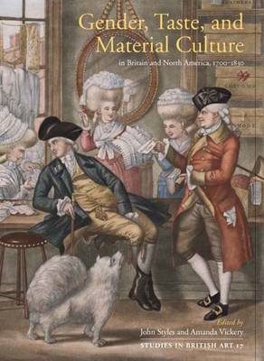 Gender, Taste, and Material Culture in Britain and North America, 1700-1830 - Styles, John (Editor), and Vickery, Amanda (Editor), and Brekke, Linzy (Contributions by)