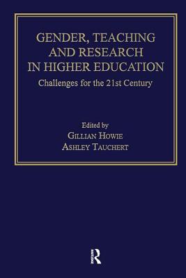 Gender, Teaching and Research in Higher Education: Challenges for the 21st Century - Howie, Gillian, and Tauchert, Ashley